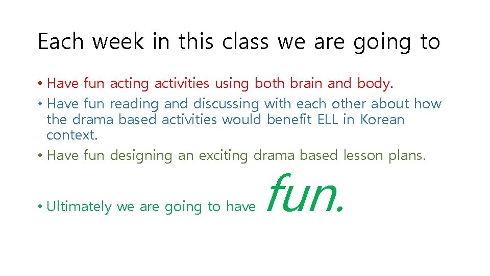 Each week in this class we are going to • Have fun acting activities