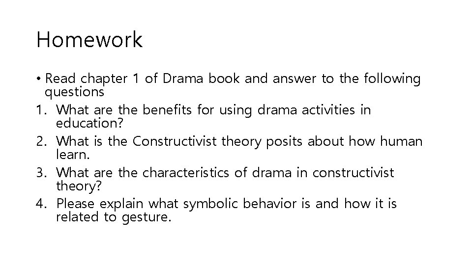 Homework • Read chapter 1 of Drama book and answer to the following questions