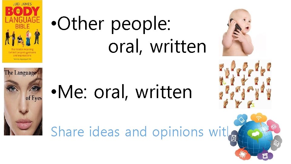  • Other people: oral, written • Me: oral, written Share ideas and opinions