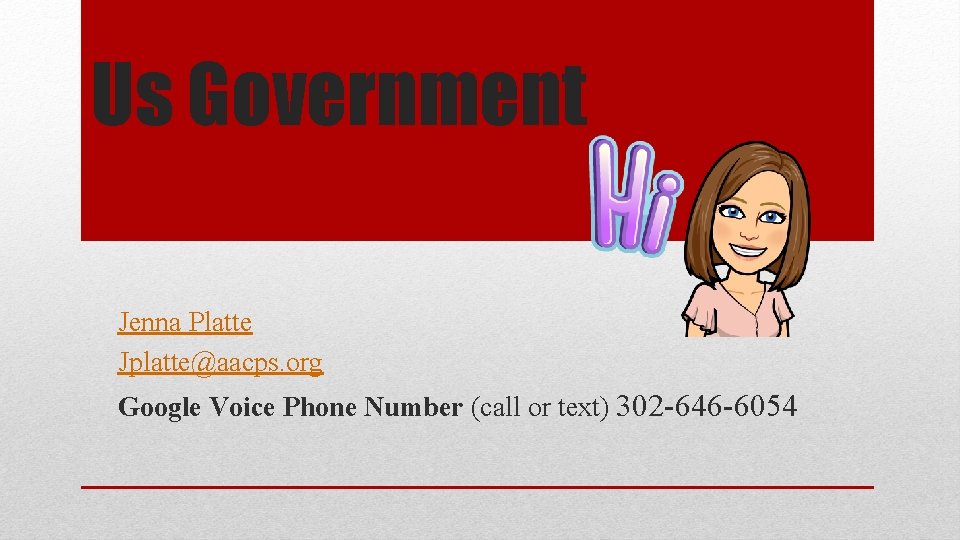 Us Government Jenna Platte Jplatte@aacps. org Google Voice Phone Number (call or text) 302