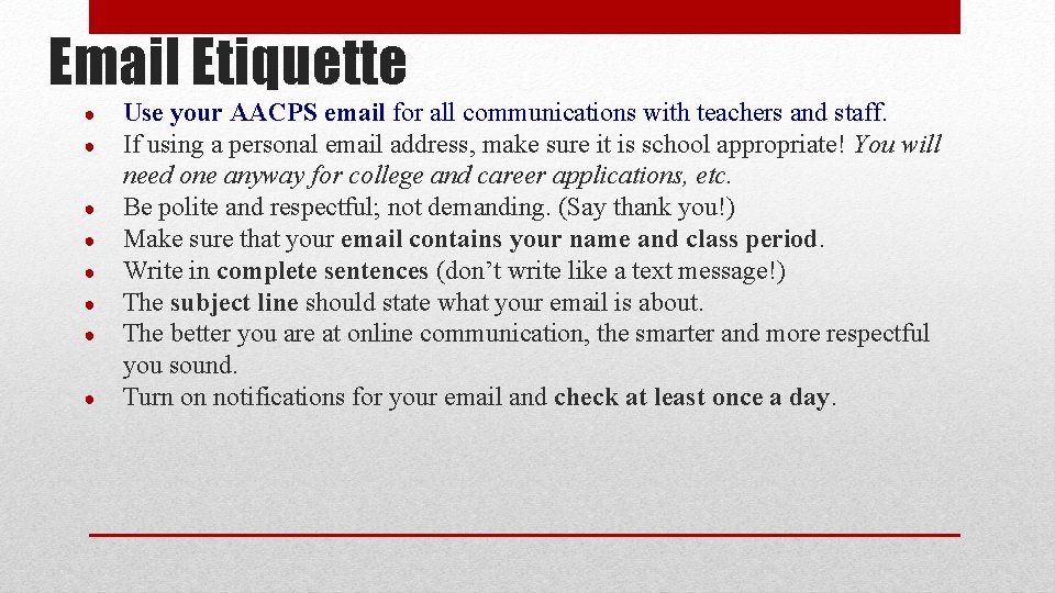 Email Etiquette ● ● ● ● Use your AACPS email for all communications with