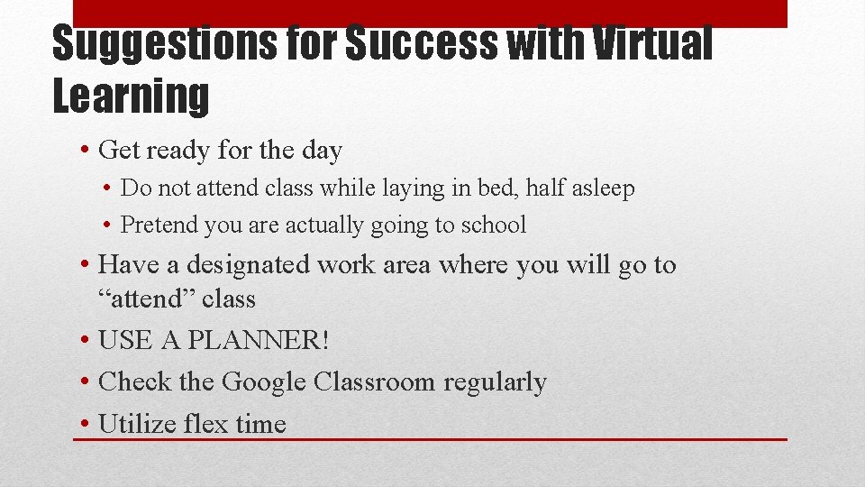 Suggestions for Success with Virtual Learning • Get ready for the day • Do