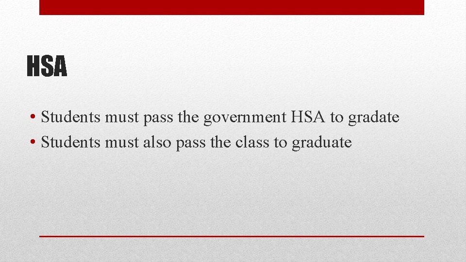 HSA • Students must pass the government HSA to gradate • Students must also