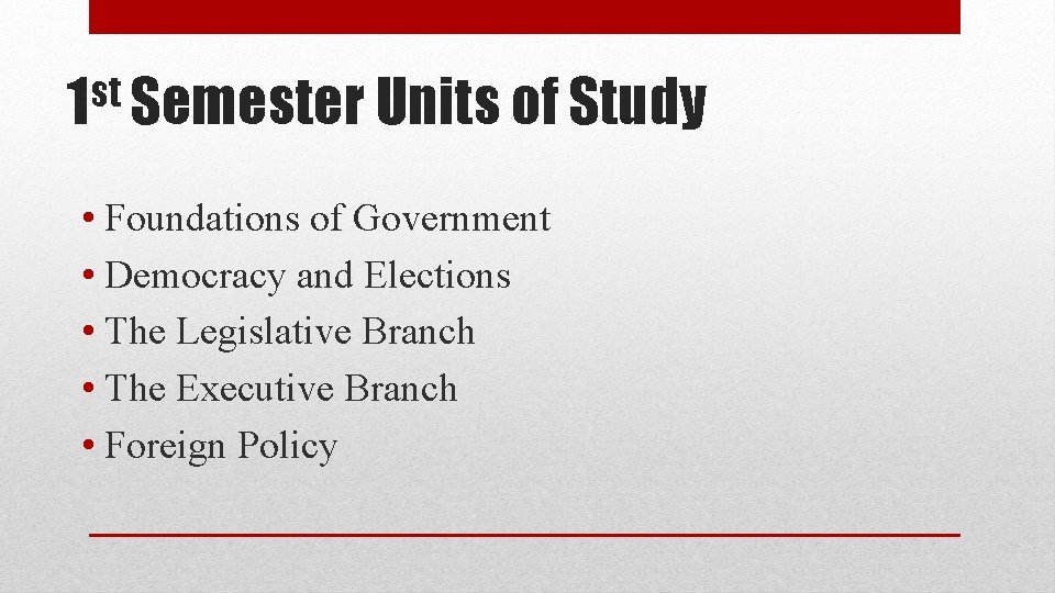st 1 Semester Units of Study • Foundations of Government • Democracy and Elections