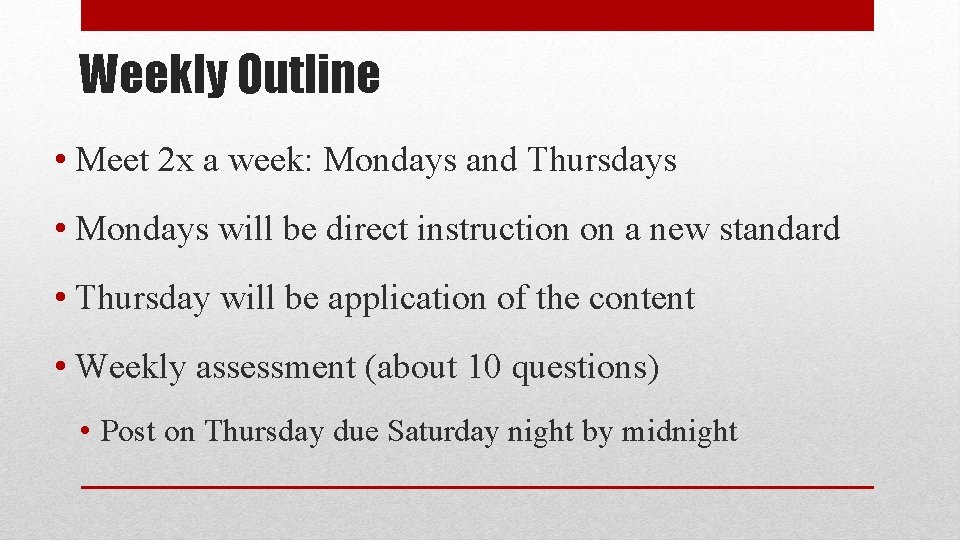 Weekly Outline • Meet 2 x a week: Mondays and Thursdays • Mondays will