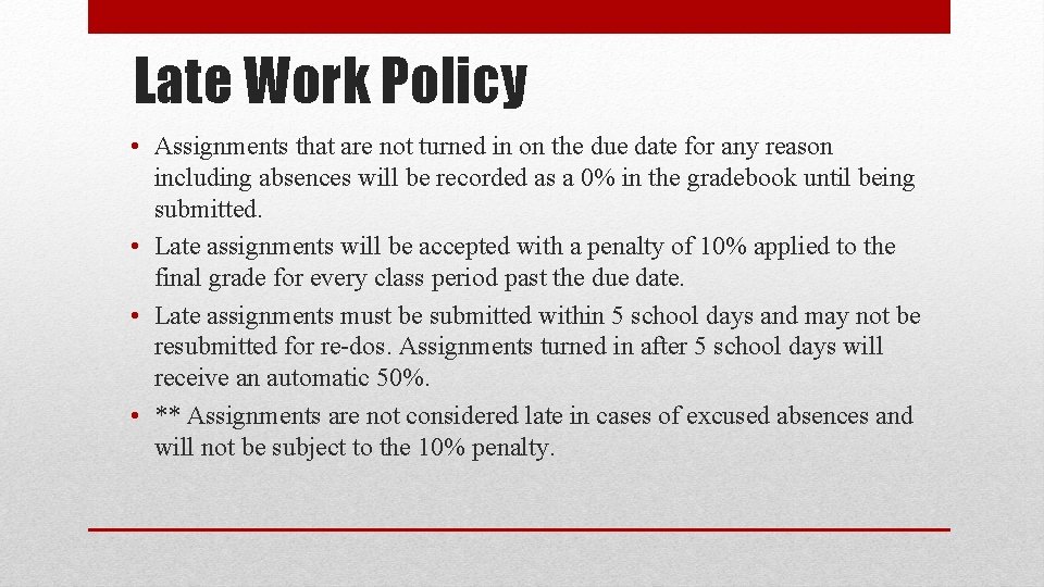 Late Work Policy • Assignments that are not turned in on the due date