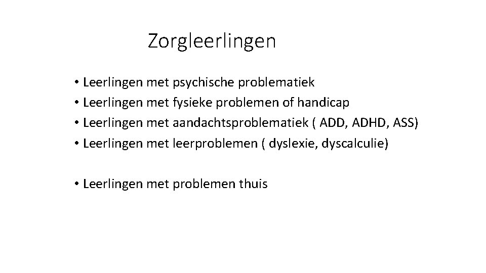 Zorgleerlingen • Leerlingen met psychische problematiek • Leerlingen met fysieke problemen of handicap •