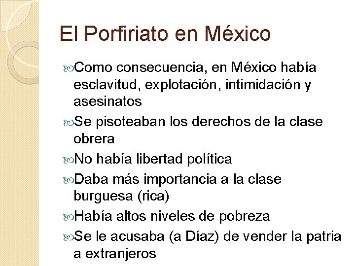 El Porfiriato en México Como consecuencia, en México había esclavitud, explotación, intimidación y asesinatos