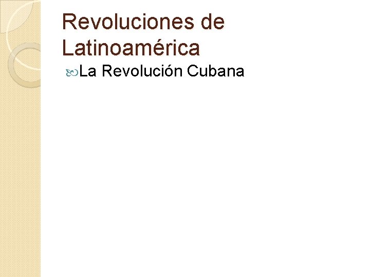 Revoluciones de Latinoamérica La Revolución Cubana 