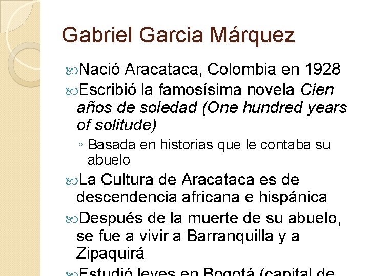 Gabriel Garcia Márquez Nació Aracataca, Colombia en 1928 Escribió la famosísima novela Cien años