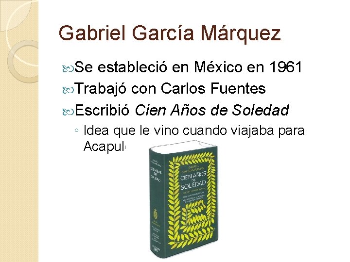 Gabriel García Márquez Se estableció en México en 1961 Trabajó con Carlos Fuentes Escribió