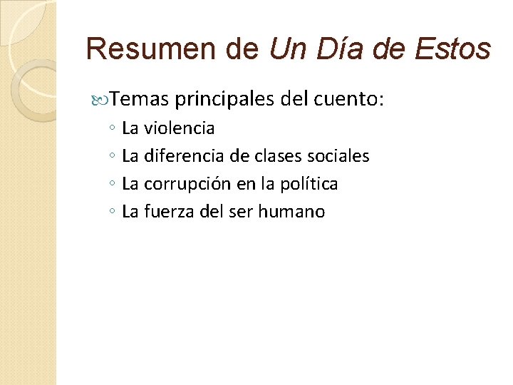 Resumen de Un Día de Estos Temas principales del cuento: ◦ La violencia ◦