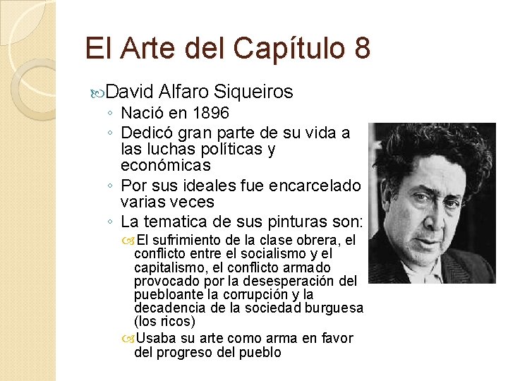 El Arte del Capítulo 8 David Alfaro Siqueiros ◦ Nació en 1896 ◦ Dedicó