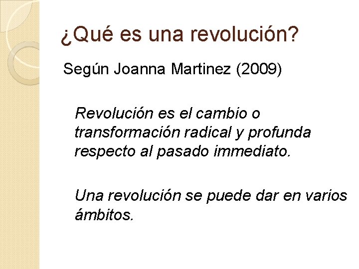 ¿Qué es una revolución? Según Joanna Martinez (2009) Revolución es el cambio o transformación