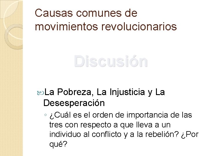 Causas comunes de movimientos revolucionarios Discusión La Pobreza, La Injusticia y La Desesperación ◦