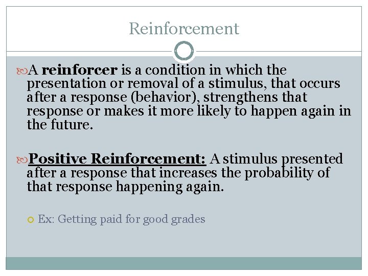Reinforcement A reinforcer is a condition in which the presentation or removal of a