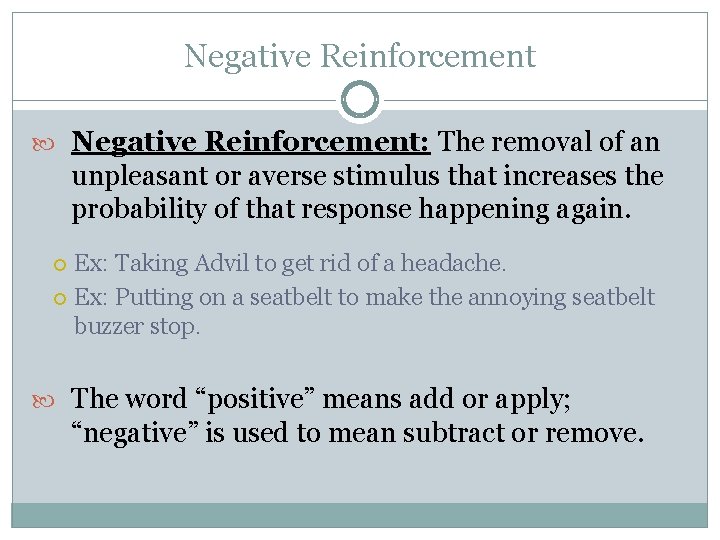 Negative Reinforcement Negative Reinforcement: The removal of an unpleasant or averse stimulus that increases