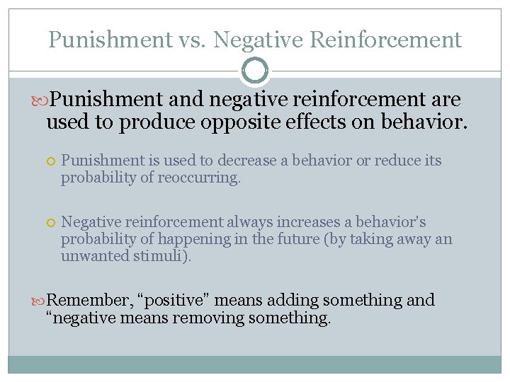 Punishment vs. Negative Reinforcement Punishment and negative reinforcement are used to produce opposite effects