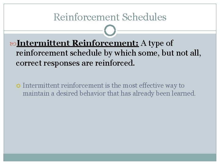 Reinforcement Schedules Intermittent Reinforcement: A type of reinforcement schedule by which some, but not