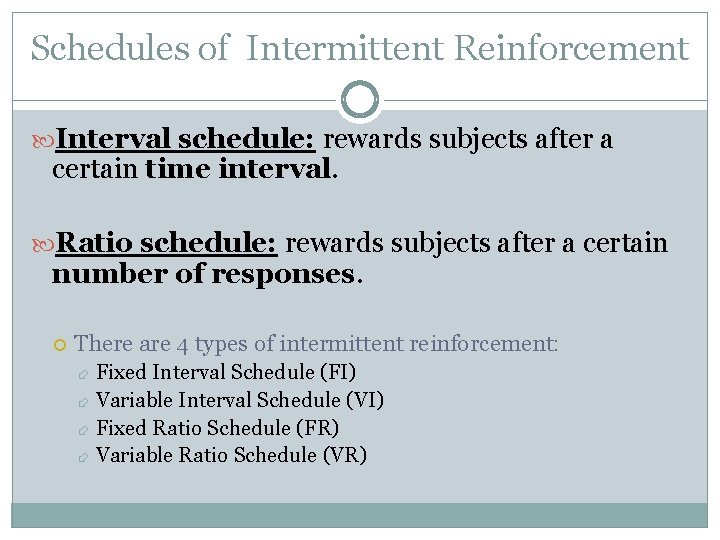 Schedules of Intermittent Reinforcement Interval schedule: rewards subjects after a certain time interval. Ratio