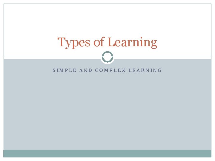 Types of Learning SIMPLE AND COMPLEX LEARNING 