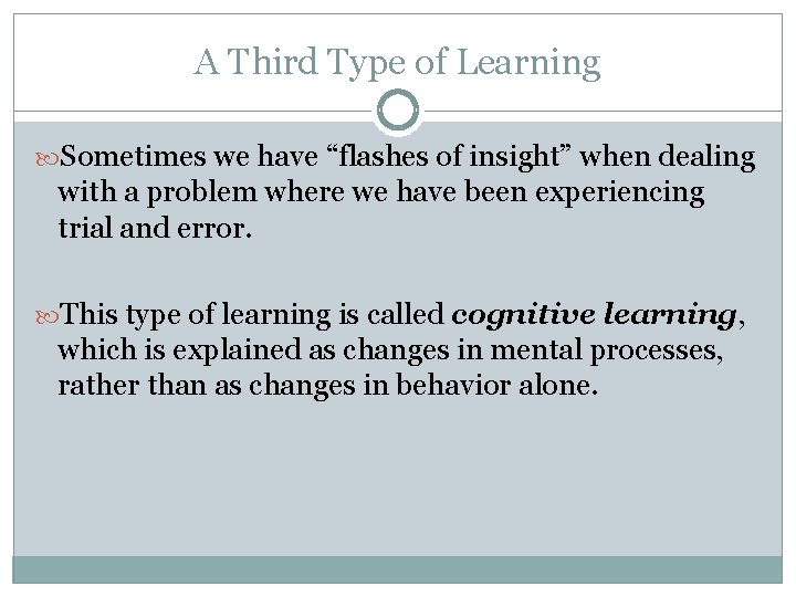 A Third Type of Learning Sometimes we have “flashes of insight” when dealing with