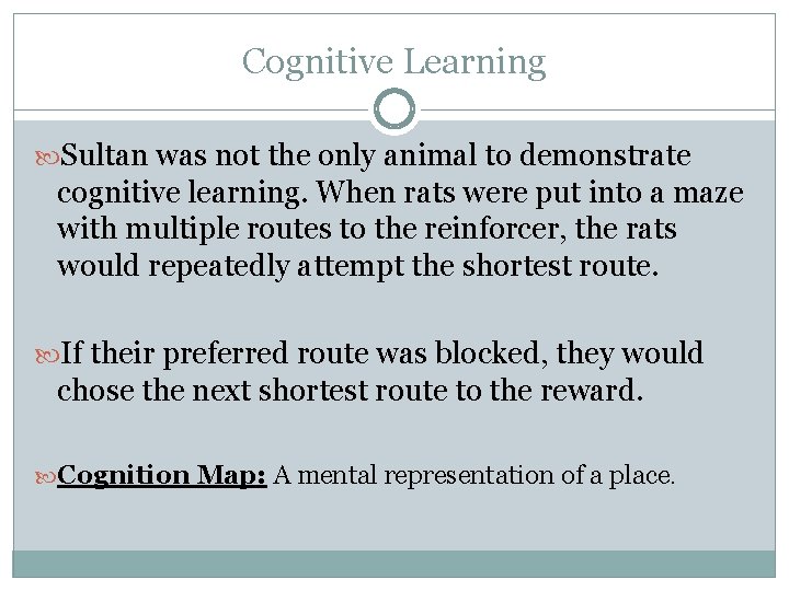 Cognitive Learning Sultan was not the only animal to demonstrate cognitive learning. When rats