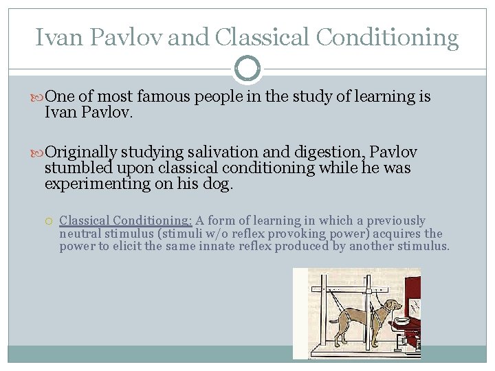 Ivan Pavlov and Classical Conditioning One of most famous people in the study of