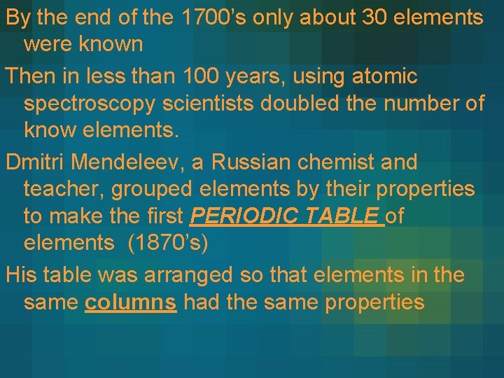 By the end of the 1700’s only about 30 elements were known Then in By the end of the 1700’s only about 30 elements were known Then in