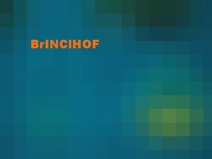 Br. INCl. HOF Br. INCl. HOF
