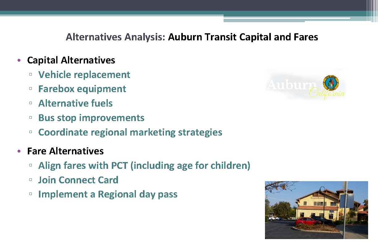 Alternatives Analysis: Auburn Transit Capital and Fares • Capital Alternatives ▫ Vehicle replacement ▫