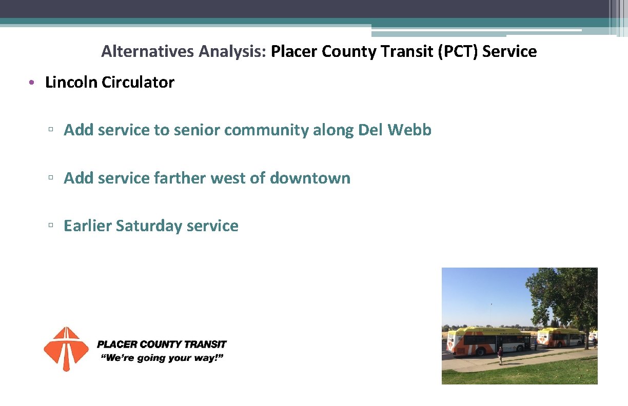 Alternatives Analysis: Placer County Transit (PCT) Service • Lincoln Circulator ▫ Add service to