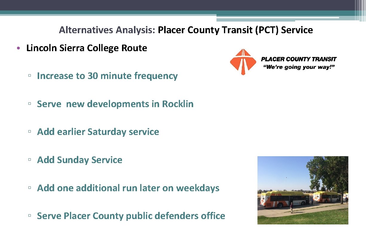 Alternatives Analysis: Placer County Transit (PCT) Service • Lincoln Sierra College Route ▫ Increase
