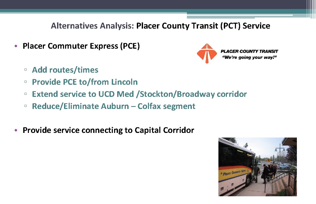 Alternatives Analysis: Placer County Transit (PCT) Service • Placer Commuter Express (PCE) ▫ ▫