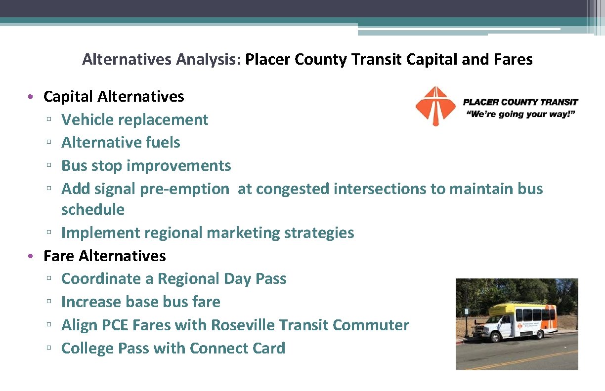 Alternatives Analysis: Placer County Transit Capital and Fares • Capital Alternatives ▫ Vehicle replacement