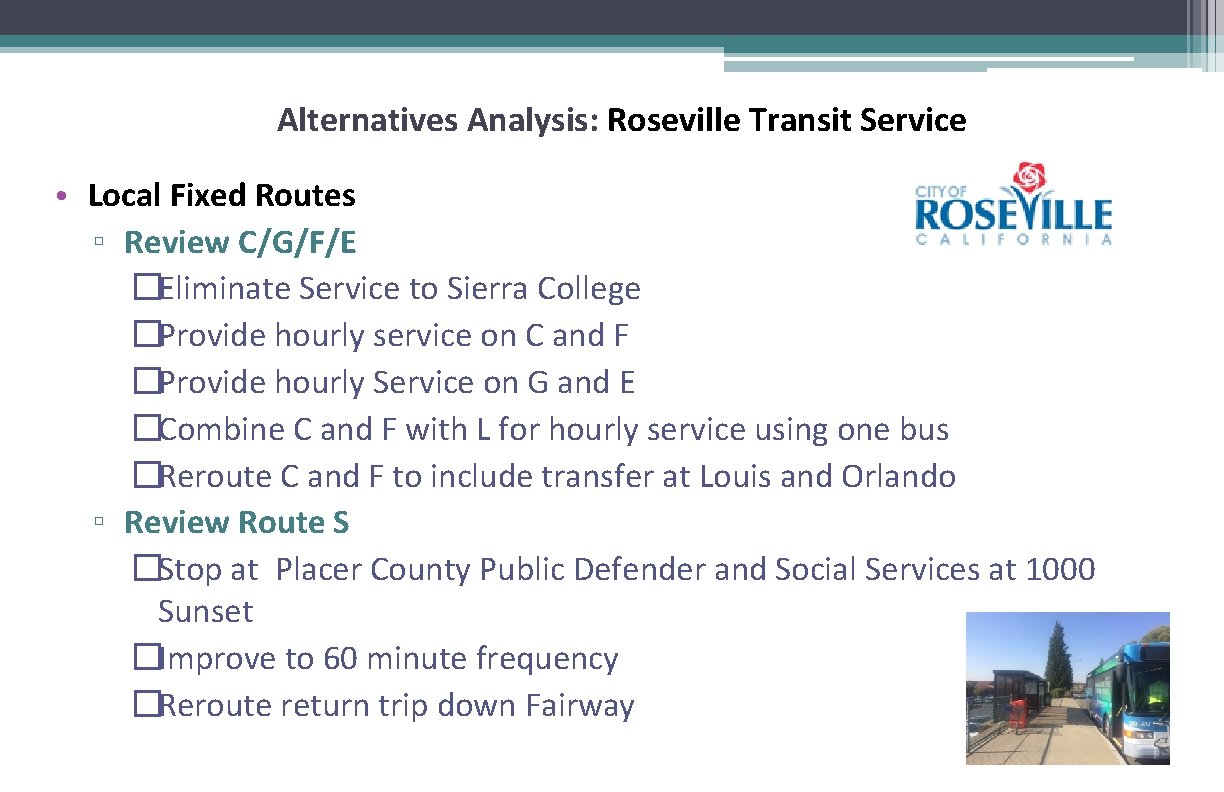Alternatives Analysis: Roseville Transit Service • Local Fixed Routes ▫ Review C/G/F/E �Eliminate Service