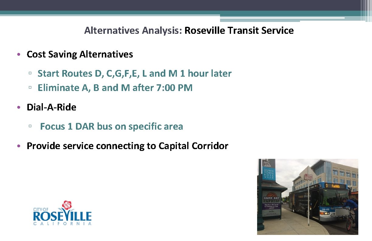 Alternatives Analysis: Roseville Transit Service • Cost Saving Alternatives ▫ Start Routes D, C,
