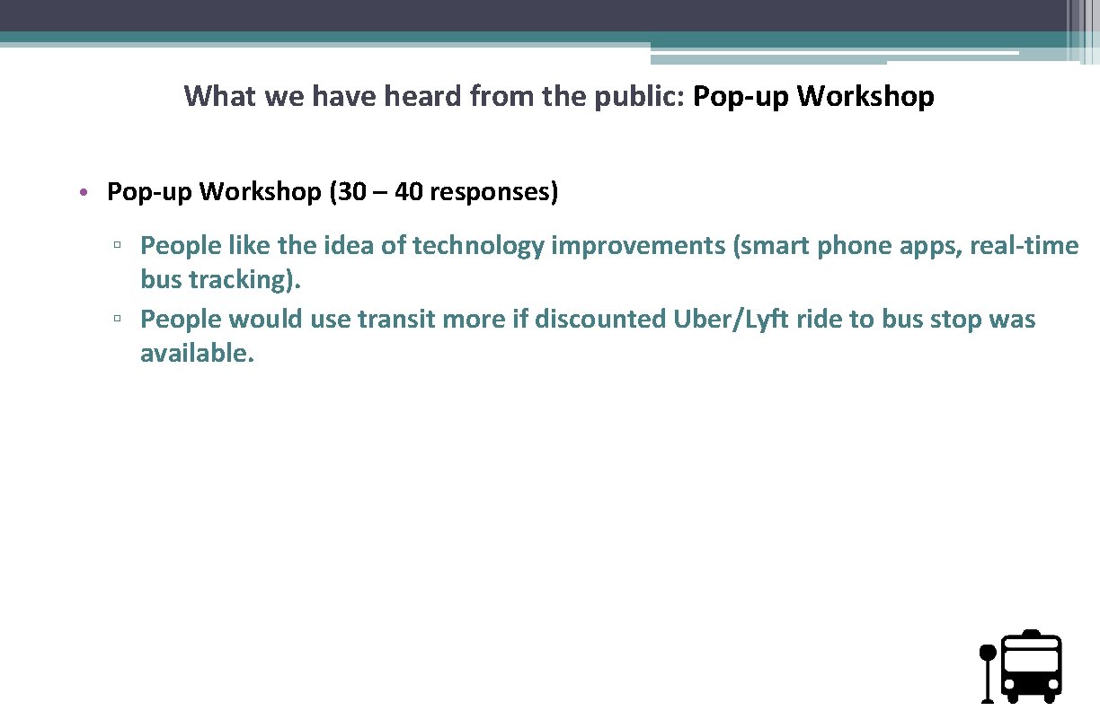 What we have heard from the public: Pop-up Workshop • Pop-up Workshop (30 –