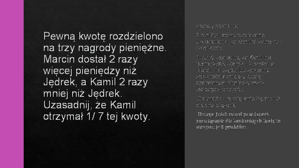 Zasady oceniania Pewną kwotę rozdzielono na trzy nagrody pieniężne. Marcin dostał 2 razy więcej