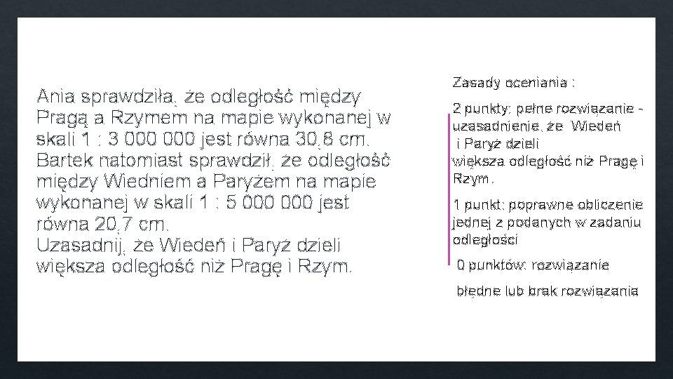 Ania sprawdziła, że odległość między Pragą a Rzymem na mapie wykonanej w skali 1