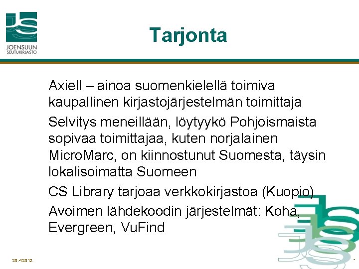 Tarjonta Axiell – ainoa suomenkielellä toimiva kaupallinen kirjastojärjestelmän toimittaja Selvitys meneillään, löytyykö Pohjoismaista sopivaa