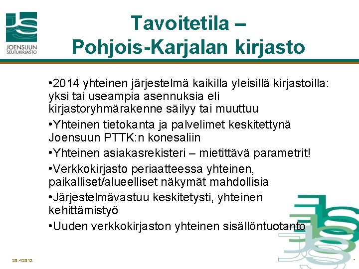 Tavoitetila – Pohjois-Karjalan kirjasto • 2014 yhteinen järjestelmä kaikilla yleisillä kirjastoilla: yksi tai useampia