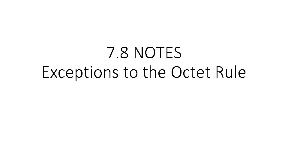 7. 8 NOTES Exceptions to the Octet Rule 