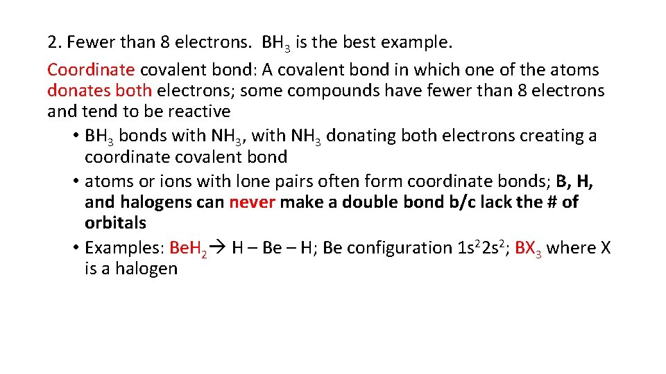 2. Fewer than 8 electrons. BH 3 is the best example. Coordinate covalent bond: