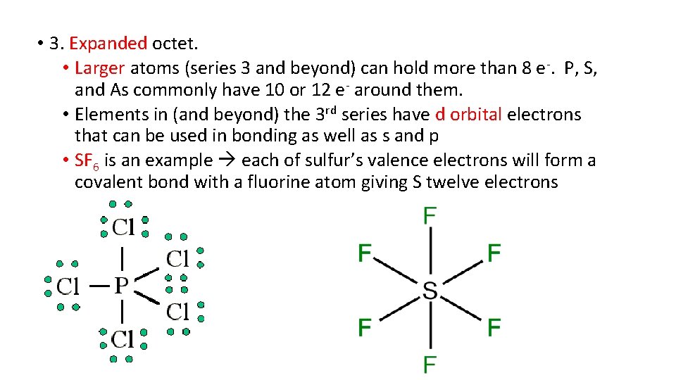  • 3. Expanded octet. • Larger atoms (series 3 and beyond) can hold