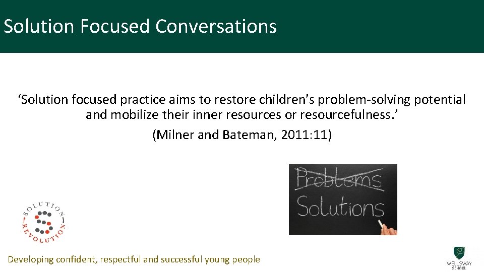 Solution Focused Conversations ‘Solution focused practice aims to restore children’s problem-solving potential and mobilize