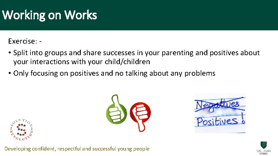 Working on Works Exercise: • Split into groups and share successes in your parenting