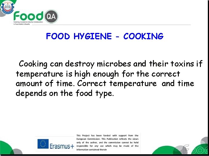 FOOD HYGIENE - COOKING Cooking can destroy microbes and their toxins if temperature is