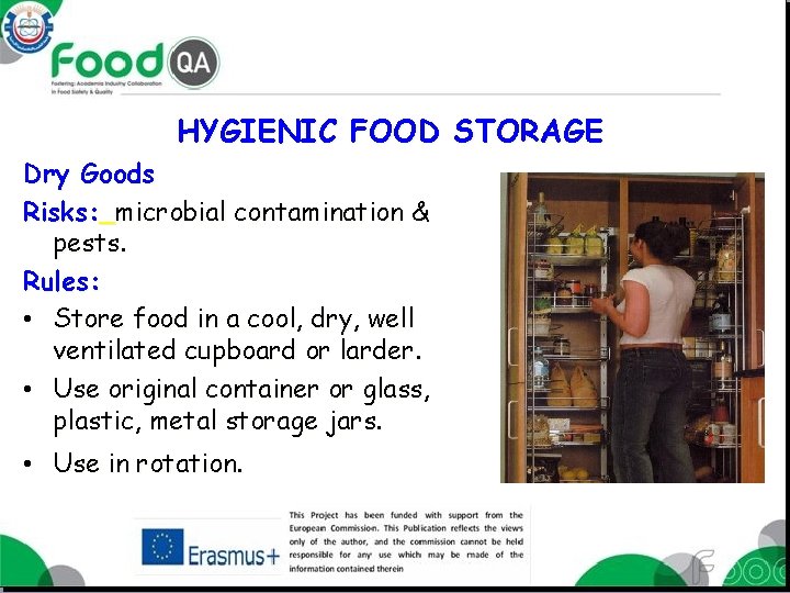 HYGIENIC FOOD STORAGE Dry Goods Risks: microbial contamination & pests. Rules: • Store food