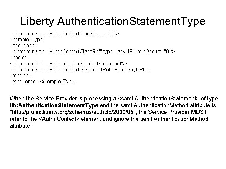 Liberty Authentication. Statement. Type <element name="Authn. Context" min. Occurs="0"> <complex. Type> <sequence> <element name="Authn.